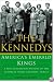 The Kennedys: America's Emerald Kings A Five-Generation History of the Ultimate Irish-Catholic Family