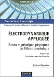 Electrodynamique appliqu�e : Fondements et principes physiques de l'�lectrotechnique Cours et exercices corrig�s