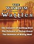The Wisdom of Wallace D. Wattles - Including: The Science of Getting Rich, The Science of Being Great & The Science of Being Well