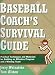 Baseball Coach's Survival Guide: Practical Techniques and Materials for Building an Effective Program and a Winning Team (J-B Ed: Survival Guides)