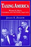 Taxing America: Wilbur D. Mills, Congress, and the State, 1945-1975