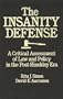 The Insanity Defense: A Critical Assessment of Law and Policy in the Post-Hinckley Era