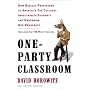 One-Party Classroom: How Radical Professors at America's Top Colleges Indoctrinate Students and Undermine Our Democracy