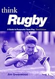 Think Rugby: A Guide to Purposeful Team Play (Rugby)