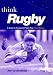 Think Rugby: A Guide to Purposeful Team Play