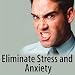 How to Eliminate Stress and Anxiety - Part 1