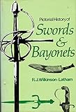Pictorial history of swords and bayonets including dirks and daggers