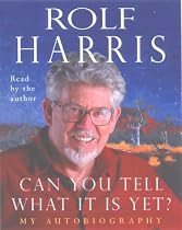 Can You Tell What it is Yet?: The Autobiography of Rolf Harris