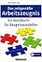 Das zeitgem��e Arbeitszeugnis: Ein Handbuch f�r Zeugnisaussteller