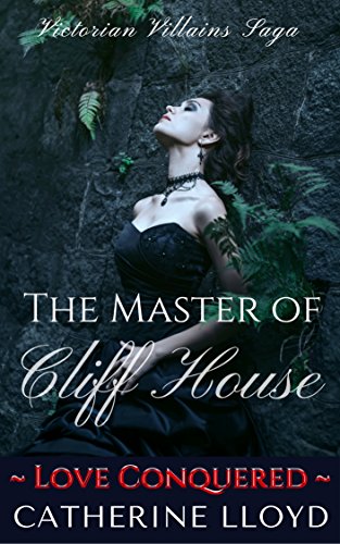 Love Conquered: The Master of Cliff House Book Three (Victorian Villains Saga)