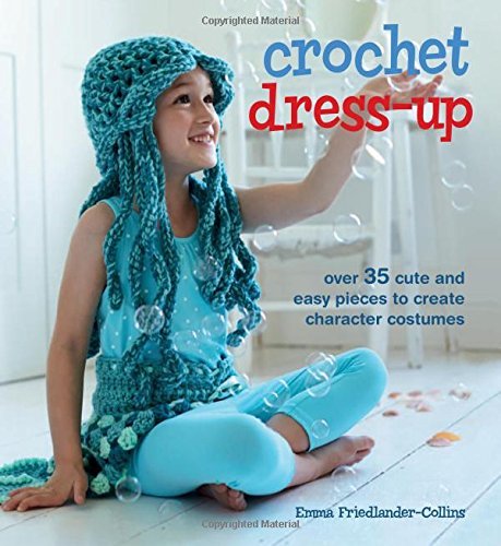 Crochet Dress-Up - Over 35 cute and easy pieces to create character costumes by Emma Friedlander-Collins (2-Feb-2015) Paperback