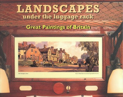 Landscapes Under the Luggage Rack: Great Paintings of Britain - The Lost Art of the Railway Carriage Print