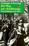 Der Weg zur 'Endl&ouml;sung' - Entscheidungen und T&auml;ter - Christopher R. Browning