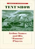 Tent Show: Arthur Names and His Famous Players (West Texas A&M University): Arthur Names and His Famous Players (West Texas A&M University)