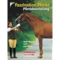 Faszination Pferd - Pferdebeurteilung. Mehr Wissen rund ums Pferd