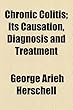 Chronic Colitis; Its Causation, Diagnosis and Treatment