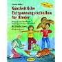 Ganzheitliche Entspannungstechniken f�r Kinder: Bewegungs- und Ruhe�bungen, Geschichten und Wahrnehmungsspiele aus dem Yoga, dem Autogenen Training und der Progressiven Muskelentspannung