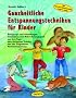 Ganzheitliche Entspannungstechniken f�r Kinder: Bewegungs- und Ruhe�bungen, Geschichten und Wahrnehmungsspiele aus dem Yoga, dem Autogenen Training und der Progressiven Muskelentspannung