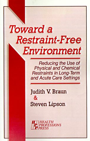 Toward a Restraint-Free Environment: Reducing the Use of Physical and Chemical Restraints in Long-Term and Acute Care Settings