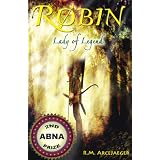 Robin: Lady of Legend (The Classic Adventures of the Girl Who Became Robin Hood)di R.M. ArceJaeger