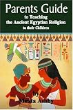 parents guide to teaching the ancient egyptian religion to their children