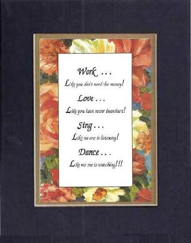 Touching and Heartfelt Poem for Inspirations - [Work . . .Love . . . Sing . . . Dance . . . !!!] on 11 x 14 inches Double Beveled Matting (Black On Gold)