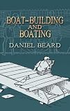Boat-Building and Boating (Dover Maritime Books)