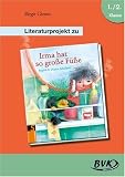 Literaturprojekt Irma hat so gro&szlig;e F&uuml;&szlig;e: F&uuml;r die 1 - und 2 - Klasse - Birgit Giesen