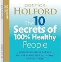 The 10 Secrets of 100% Healthy People: Some People Never Get Sick and are Always Full of Energy? Find Out How!