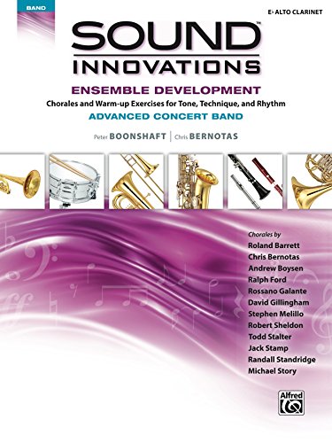Sound Innovations for Concert Band: Ensemble Development for Advanced Concert Band - E-Flat Alto Clarinet: Chorales and Warm-up Exercises for Tone, Technique ... (Sound Innovations Series for Band)