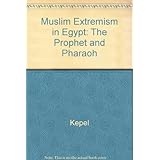 muslim extremism in egypt the prophet and pharaoh