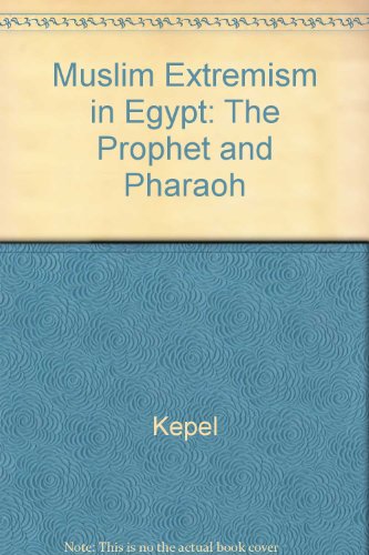 Muslim Extremism in Egypt: The Prophet and Pharaoh