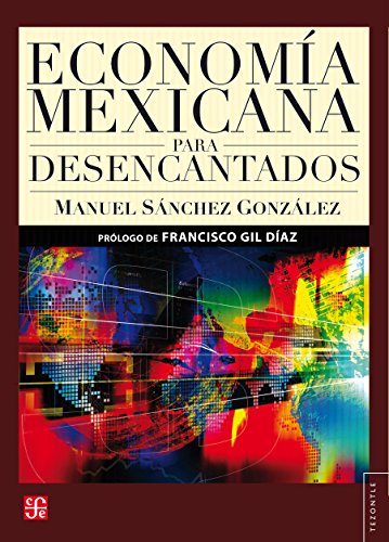 Economía mexicana para desencantados (Historia) (Spanish Edition)