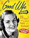 The Good Wife Guide: 19 Rules for Keeping a Happy Husband