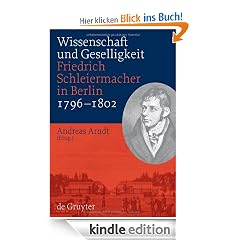 Wissenschaft und Geselligkeit: Friedrich Schleiermacher in Berlin 1796-1802