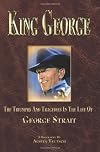King George: The Triumphs And Tragedies In The Life Of George Strait (Volume 1)