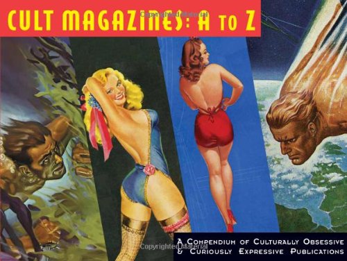 Cult Magazines: A to Z: A Compendium of Culturally Obsessive & Curiously Expressive Publications