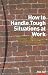 How to Handle Tough Situations at Work