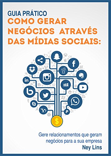 Guia prático de como gerar negócios através das Mídias Sociais: Gere relacionamentos que geram negócios para a sua empresa (Portuguese Edition)