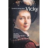 Vicky: Kaiserin f�r 99 Tage - aus dem Leben der Victoria von Preussenvon "Freidrich L M�ller"