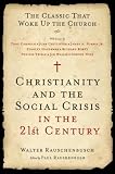Christianity and the Social Crisis in the 21st Century: The Classic That Woke Up the Church