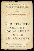 Christianity and the Social Crisis in the 21st Century: The Classic That Woke Up the Church