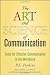 The Art and Science of Communication: Tools for Effective Communication in the Workplace