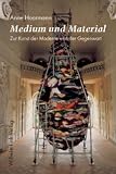Medium und Material - Zur Kunst der Moderne und der Gegenwart - Anne Hoormann, Dieter Burdorf, Mechthild Fend, Bettina Uppenkamp