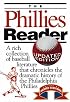 The Phillies Reader: A Rich Collection Of Baseball Literature That Chronicles The Dramatic History Of The Philadelphia Phillies