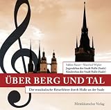 Produkt-Bild: &Uuml;ber Berg und Tal . Der musikalische Reisef&uuml;hrer durch Halle an der Saale