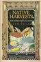 Native Harvests: Recipes and Botanicals of the American Indian