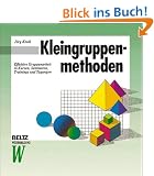 Kleingruppenmethoden: Effektive Gruppenarbeit in Kursen, Seminaren, Trainings und Tagungen (Beltz Weiterbildung)