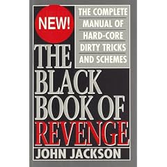 The Black Book of Revenge: The Complete Manual of Hardcore Dirty Tricks and Schemes