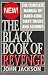 The Black Book of Revenge: The Complete Manual of Hardcore Dirty Tricks and Schemes